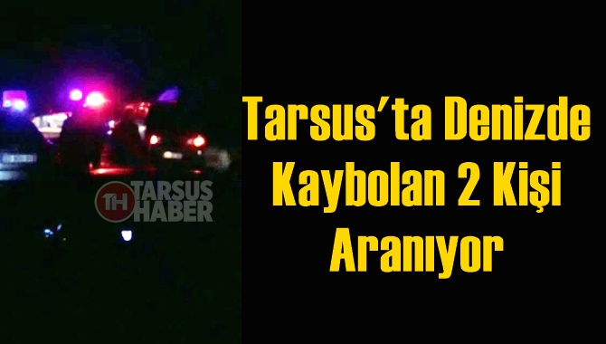 Tarsus'ta denize açıldıktan sonra kaybolan iki bekçi aranıyor
