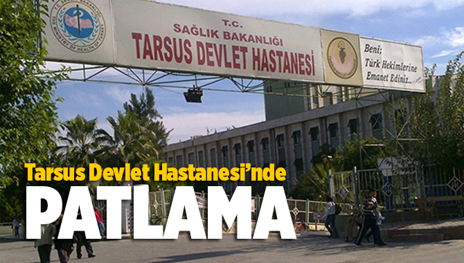 Tarsus Devlet Hastanesi'nde Patlama