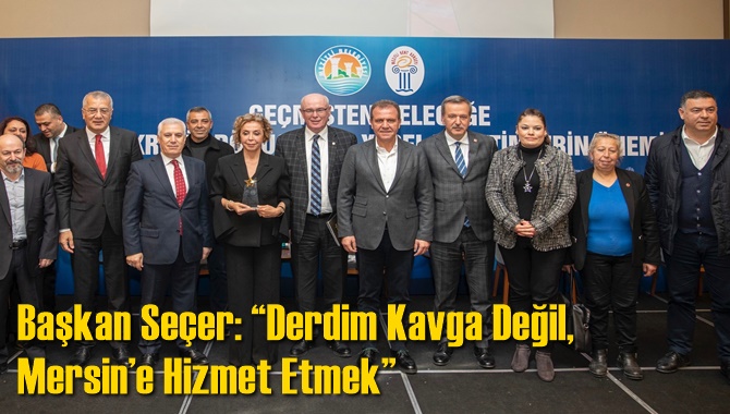 Başkan Seçer: “Derdim Kavga Değil, Mersin’e Hizmet Etmek”