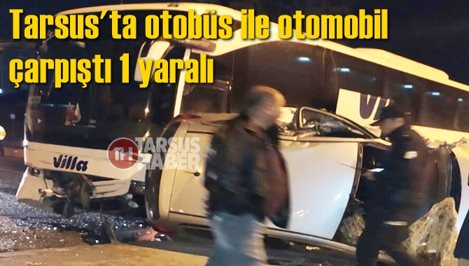 Tarsus’ta yolcu otobüsü ile otomobil çarpıştı