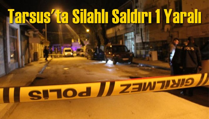 Tarsus'ta Silahlı Saldırı 1 Yaralı