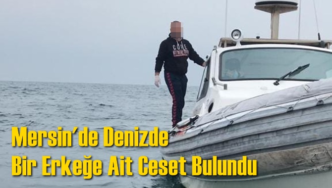 Mersin'de Denizde Bir Erkeğe Ait Ceset Bulundu