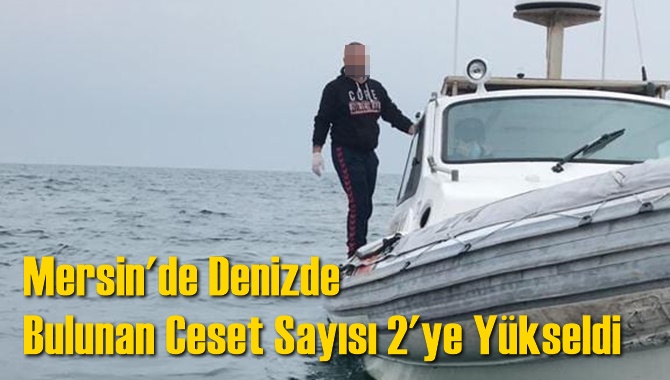 Mersin'de Denizde Bulunan Ceset Sayısı 2'ye Yükseldi
