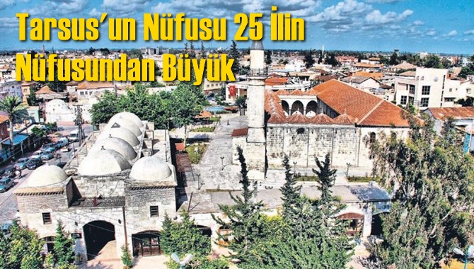 Tarsus'un N&uuml;fusu 25 İlin Toplam N&uuml;fusundan B&uuml;y&uuml;k