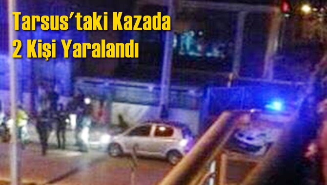 Tarsus'ta Feci Kaza 2 Yaralı
