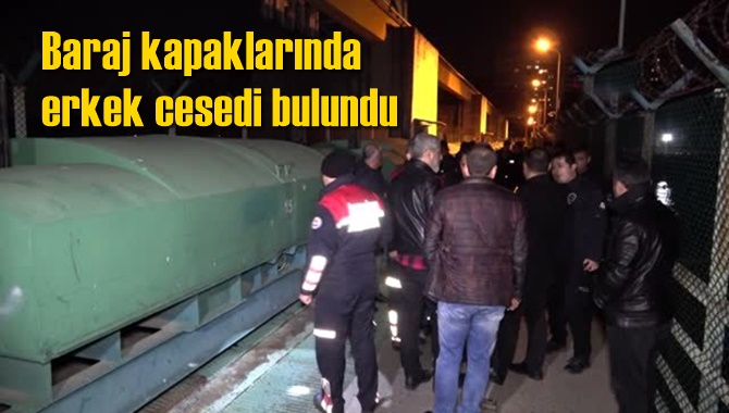 Baraj kapaklarında erkek cesedi bulundu