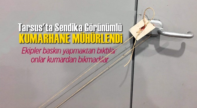 Tarsus'ta Kumardan Dolayı Mühürlenen Sendika Binasının Mührü 24 Saat Geçmeden Kırıldı
