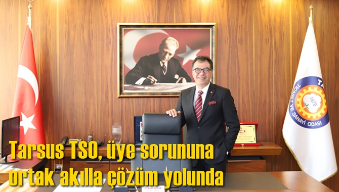Tarsus TSO, üye sorununa ortak akılla çözüm yolunda 