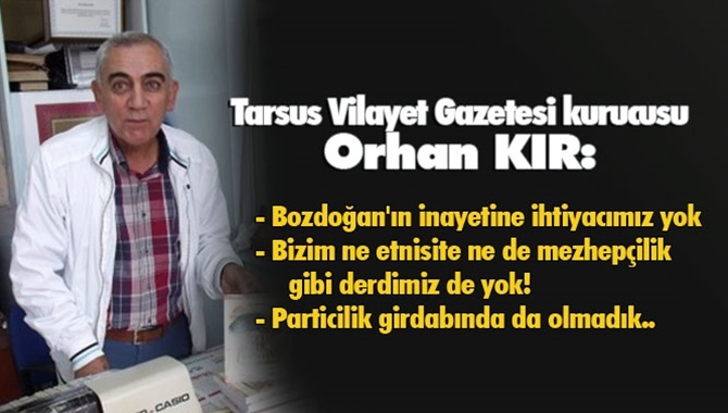 Tarsus Vilayet Gazetesi Kurucusu Kır’dan, Bozdoğan ve Ekibine Ayar Niteliğinde Kamuoyu Duyurusu