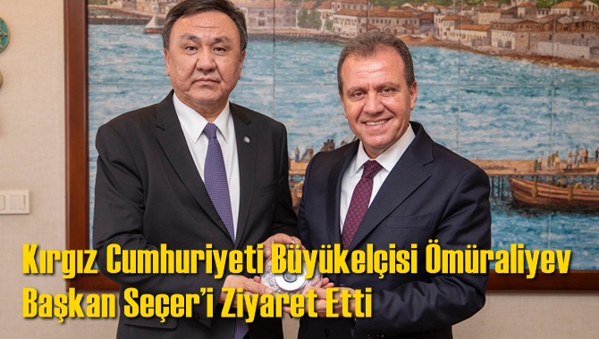 Kırgız Cumhuriyeti B&uuml;y&uuml;kel&ccedil;isi &Ouml;m&uuml;raliyev Başkan Se&ccedil;er&rsquo;i Ziyaret Etti