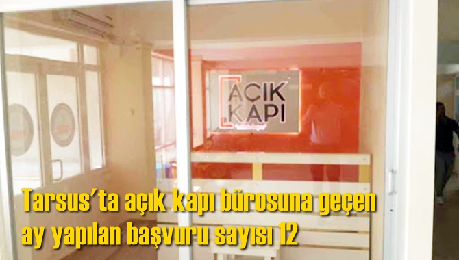 Tarsus'ta a&ccedil;ık kapı b&uuml;rosuna ge&ccedil;en ay yapılan başvuru sayısı 12