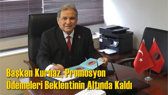 Başkan Kurnaz, Promosyon &Ouml;demeleri Beklentinin Altında Kaldı