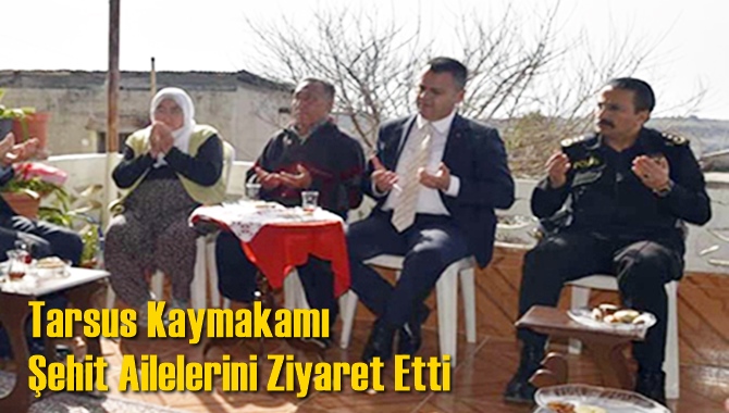 Tarsus Kaymakamı Şehit Ailelerini Ziyaret Etti