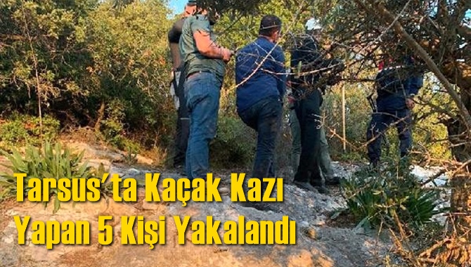 Tarsus'ta Ka&ccedil;ak Kazı Yapan 5 Kişi Yakalandı