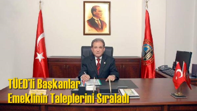 T&Uuml;ED&rsquo;li Başkanlar Emeklinin Taleplerini Sıraladı