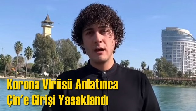 Korona Vir&uuml;s&uuml; Anlatınca &Ccedil;in'e Girişi Yasaklandı