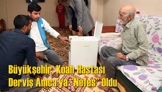 B&uuml;y&uuml;kşehir, Koah Hastası Derviş Amca&rsquo;ya &ldquo;Nefes&rdquo; Oldu