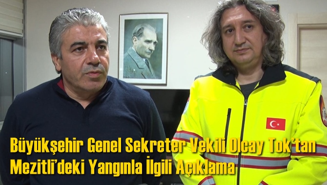 B&uuml;y&uuml;kşehir Genel Sekreter Vekili Olcay Tok&rsquo;tan Mezitli&rsquo;deki Yangınla İlgili A&ccedil;ıklama