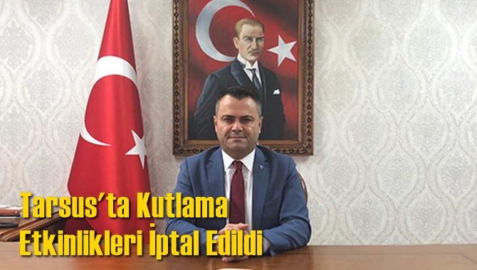 Tarsus'ta Kutlama Etkinlikleri İptal Edildi