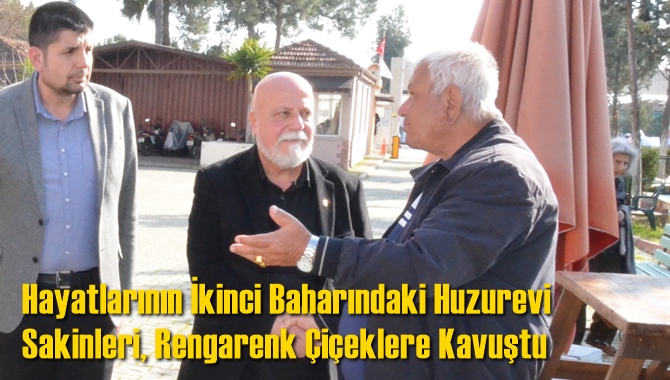 Hayatlarının İkinci Baharındaki Huzurevi Sakinleri, Rengarenk &Ccedil;i&ccedil;eklere Kavuştu