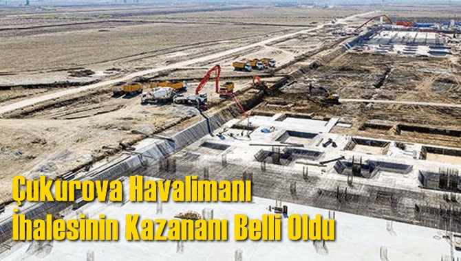 &Ccedil;ukurova Havalimanı İhalesinin Kazananı Belli Oldu