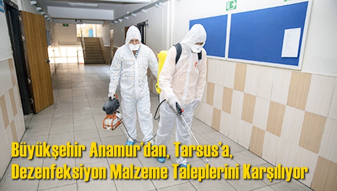 B&uuml;y&uuml;kşehir Anamur&rsquo;dan, Tarsus&rsquo;a, Dezenfeksiyon Malzeme Taleplerini Karşılıyor