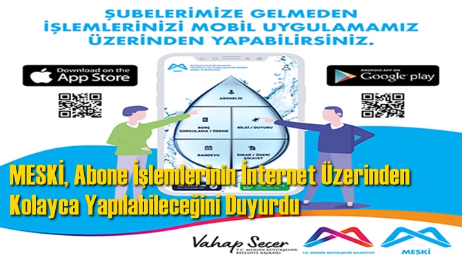 MESKİ, Abone İşlemlerinin İnternet &Uuml;zerinden Kolayca Yapılabileceğini Duyurdu