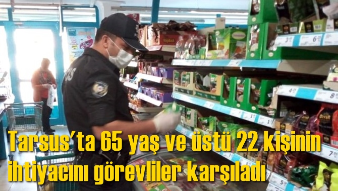 Tarsus'ta 65 yaş ve &uuml;st&uuml; 22 kişinin ihtiyacını g&ouml;revliler karşıladı
