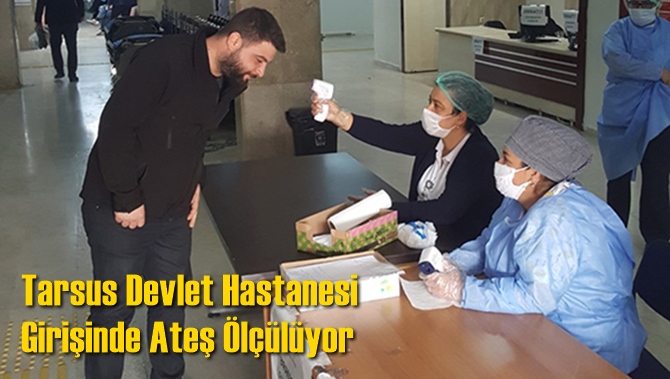 Tarsus Devlet Hastanesi Girişinde Ateş &Ouml;l&ccedil;&uuml;l&uuml;yor