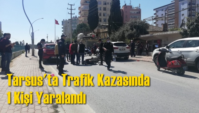 Tarsus'ta Trafik Kazasında 1 Kişi Yaralandı