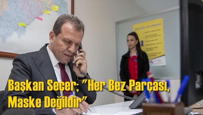 Başkan Se&ccedil;er; "Her Bez Par&ccedil;ası, Maske Değildir"