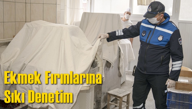 Ekmek Fırınlarına Sıkı Denetim