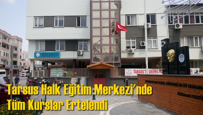 Tarsus Halk Eğitim Merkezi'nde T&uuml;m Kurslar Ertelendi