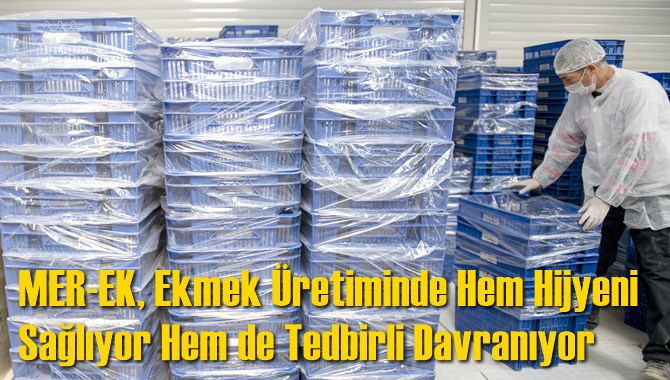 MER-EK, Ekmek &Uuml;retiminde Hem Hijyeni Sağlıyor Hem de Tedbirli Davranıyor