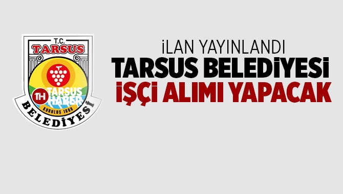 Tarsus Belediyesi İşçi Alım İlanı Yayınlandı