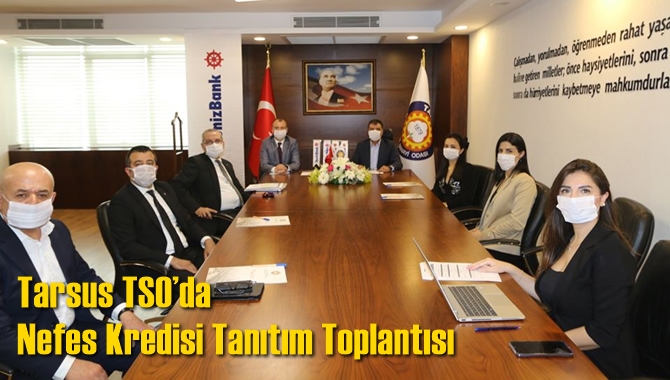 Tarsus TSO&rsquo;da Nefes Kredisi Tanıtım Toplantısı