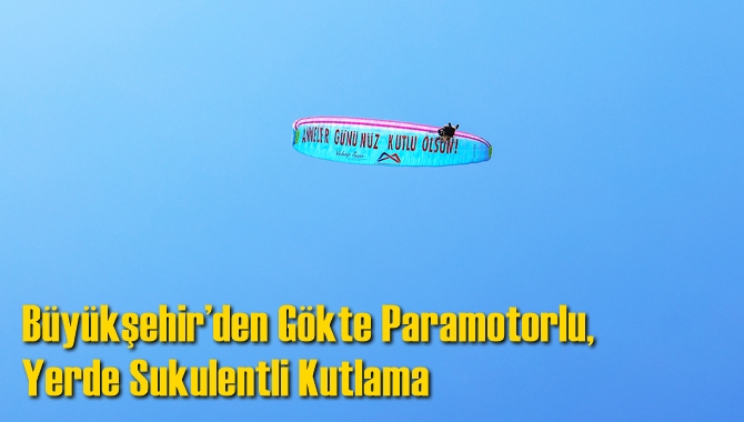 Büyükşehir’den Gökte Paramotorlu, Yerde Sukulentli Kutlama