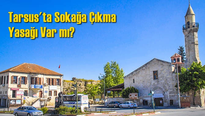 Tarsus'ta Sokağa &Ccedil;ıkma Yasağı Var mı?