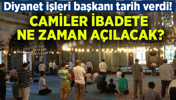 Camiler ne zaman ibadete a&ccedil;ılacak?
