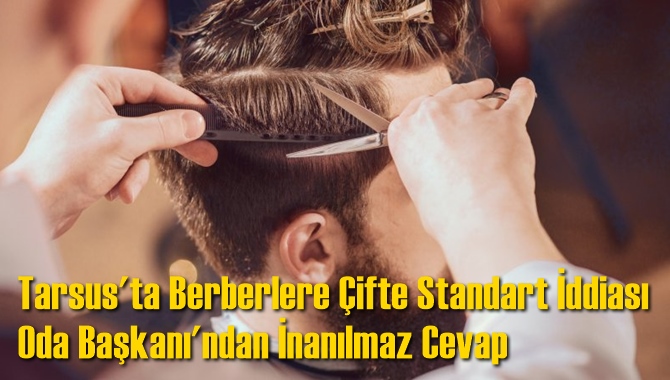 Tarsus’ta Berberlere Çifte Standar Mı Uygulanıyor?