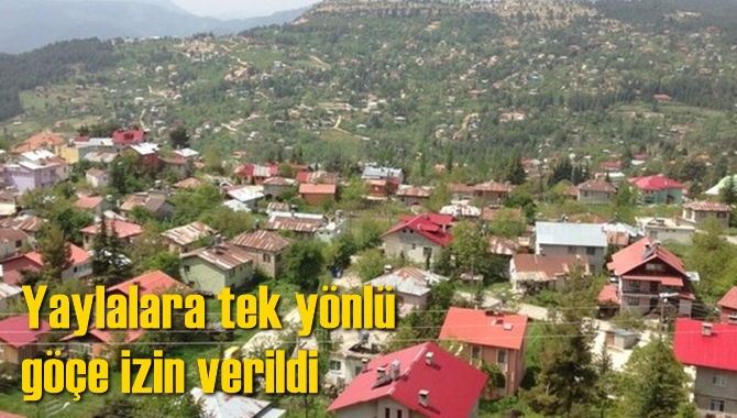 Yaylalara tek yönlü göçe izin verildi