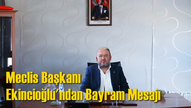 Meclis Başkanı Ekincioğlu'ndan Bayram Mesajı