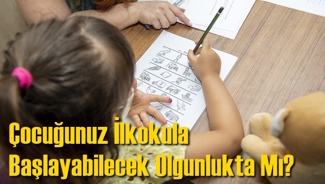 &Ccedil;ocuğunuz İlkokula Başlayabilecek Olgunlukta Mı?