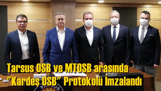 Tarsus OSB ve MTOSB arasında "Kardeş OSB" Protokol&uuml; İmzalandı