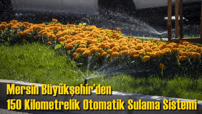 Mersin B&uuml;y&uuml;kşehir&rsquo;den 150 Kilometrelik Otomatik Sulama Sistemi