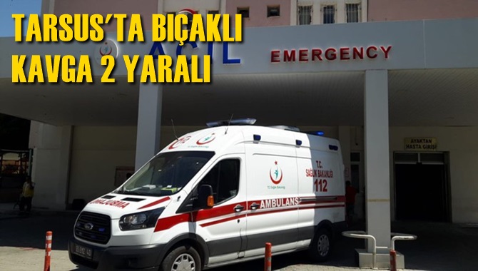 Tarsus'ta Bı&ccedil;aklı Kavga 2 Yaralı