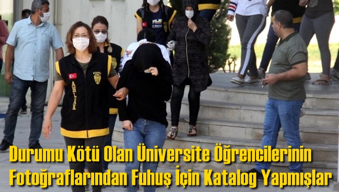 Durumu K&ouml;t&uuml; Olan &Uuml;niversite &Ouml;ğrencilerinin Fotoğraflarından Fuhuş İ&ccedil;in Katalog Yağmışlar