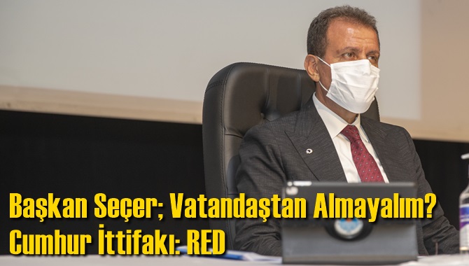 Başkan Se&ccedil;er, Evsel Katı Atıkları Almayalım &Ouml;nerisini Cumhur İttifakı Reddetti