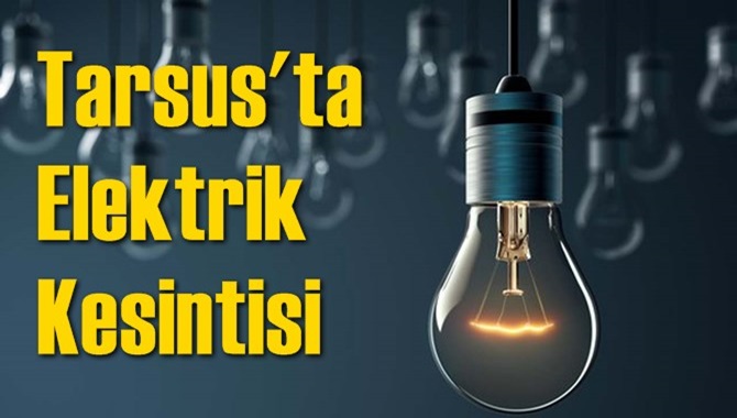 Tarsus Elektrik Kesintisi 12 Temmuz 2020 Pazar