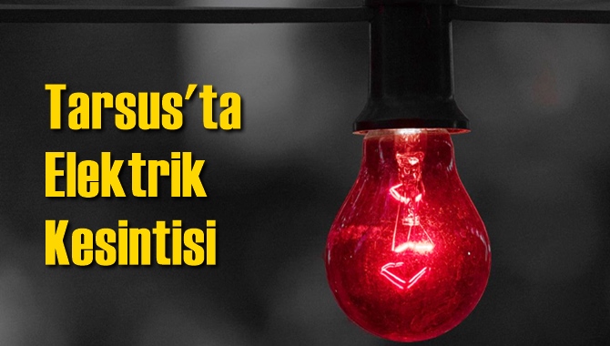 Tarsus Elektrik Kesintisi 16 Temmuz 2020 Perşembe